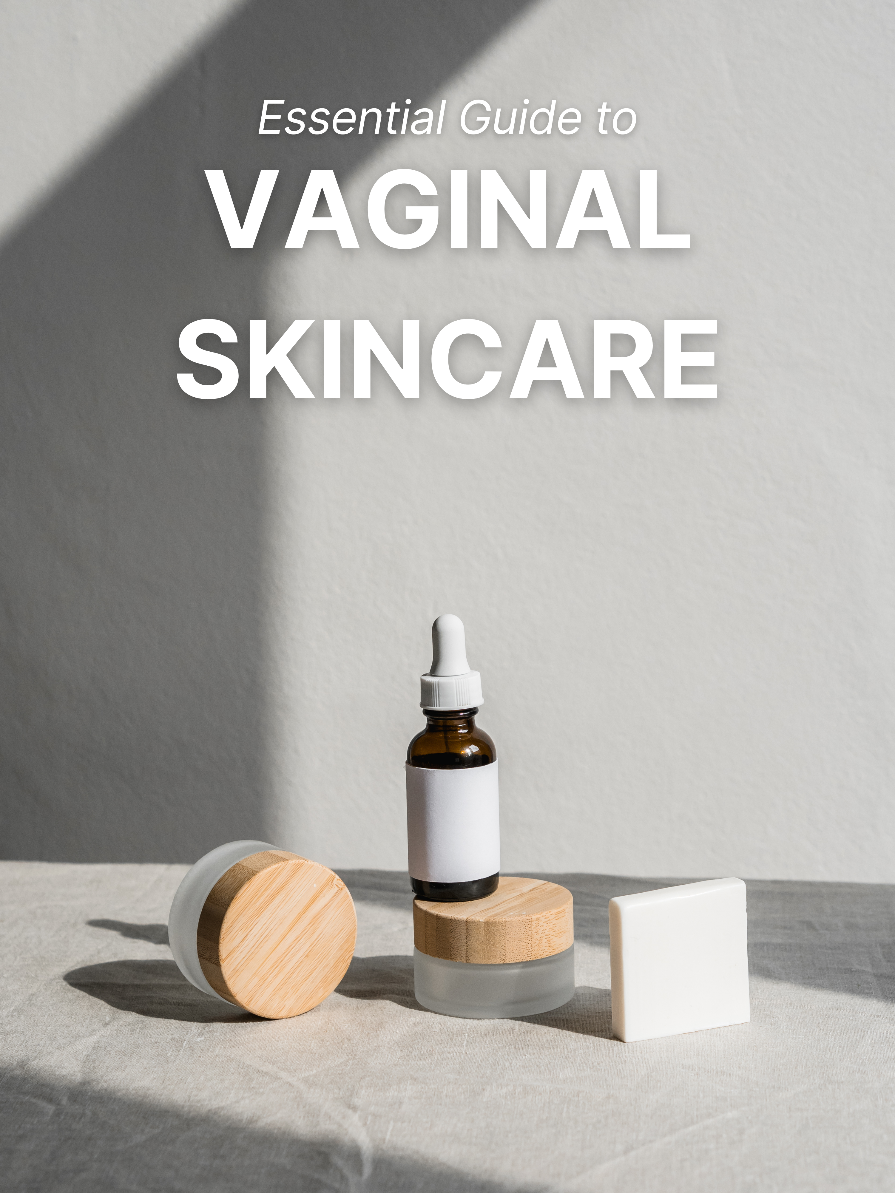 The Essential Guide to Vaginal Skin Care: Tips for Maintaining Balance and Comfort