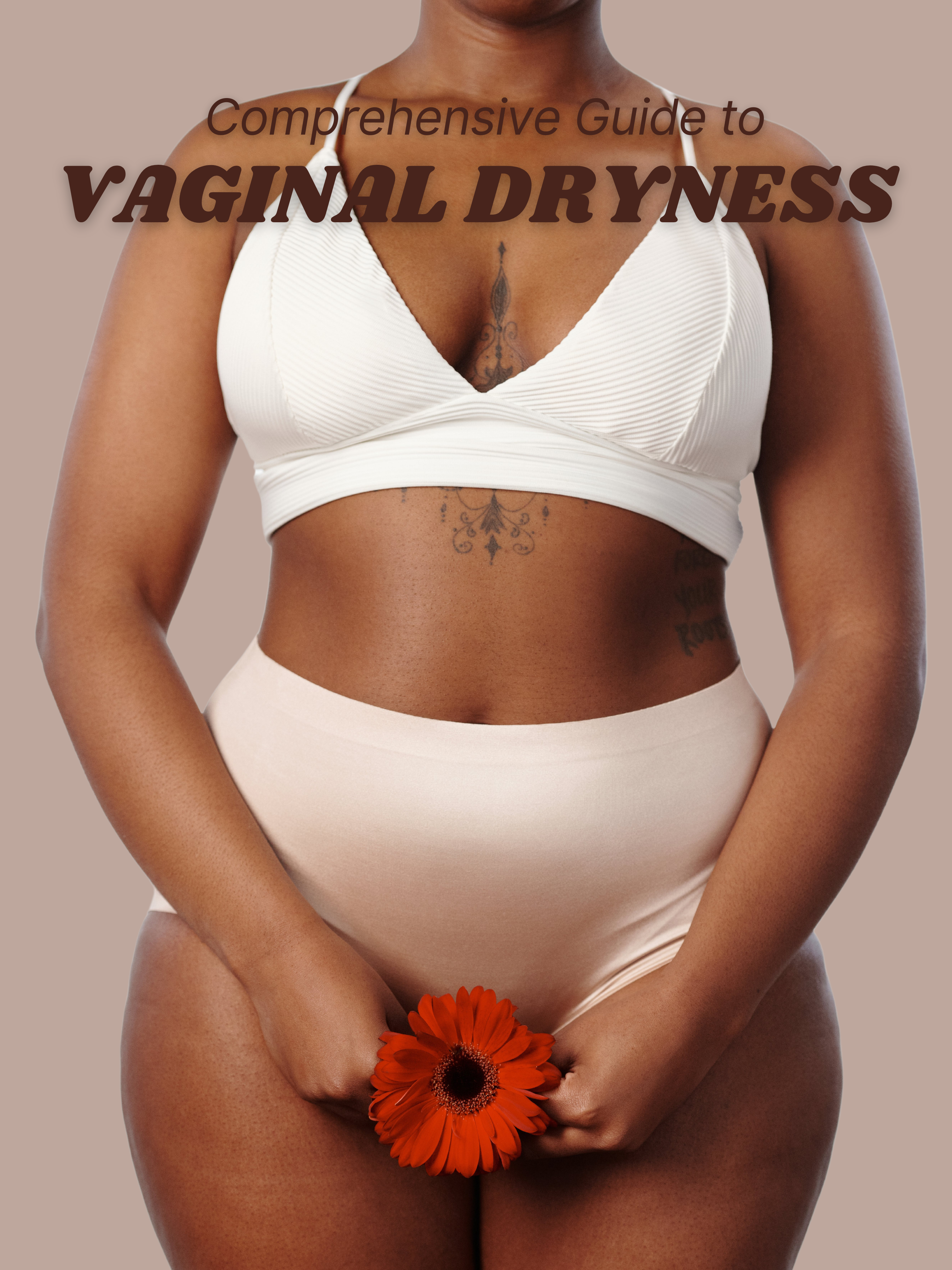 Comprehensive Guide to Vaginal Dryness: Causes, Symptoms, and Effective Natural Remedies for Relief