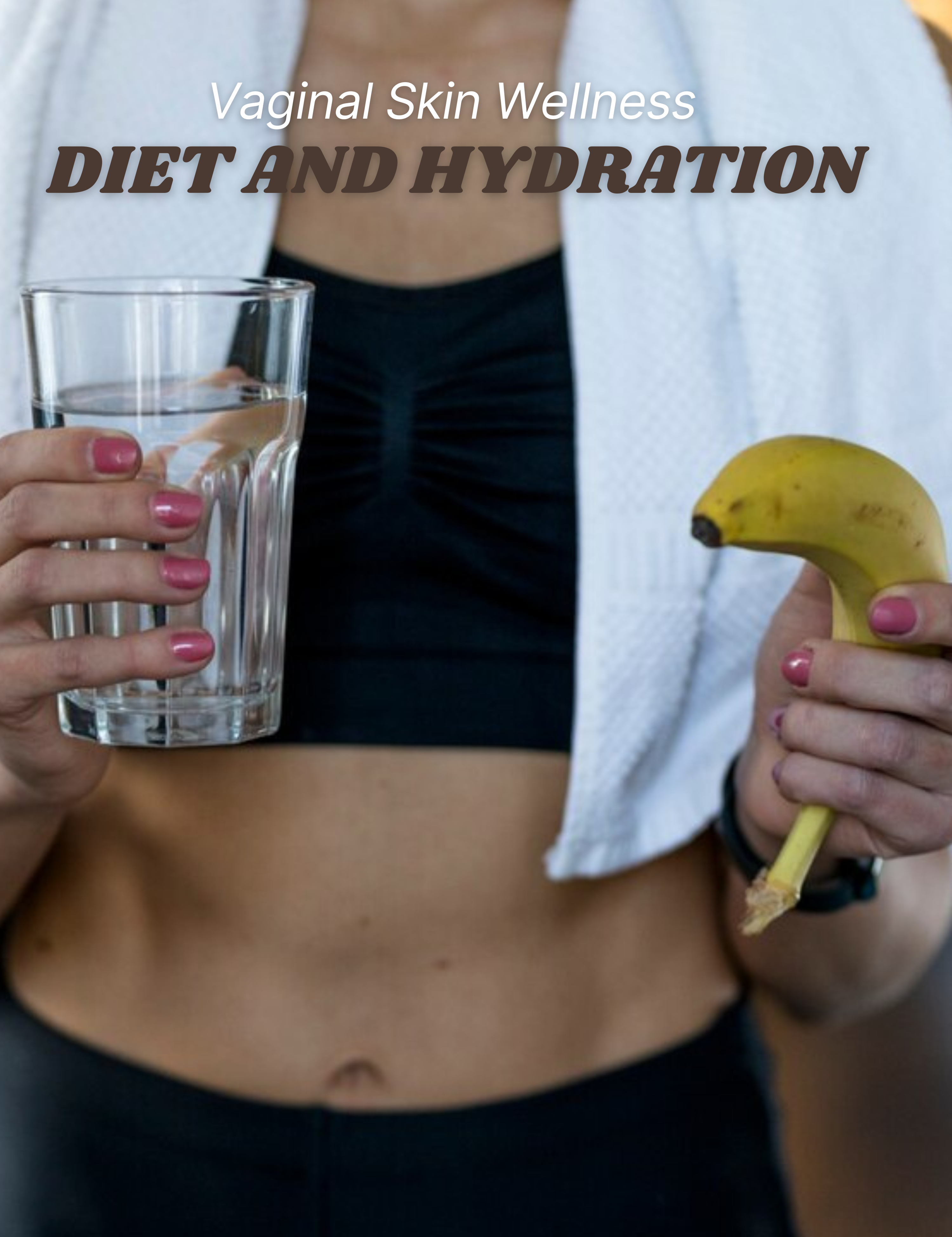 The Role of Diet and Hydration in Vaginal Skin Wellness: Nutritional Tips for Healthy Skin