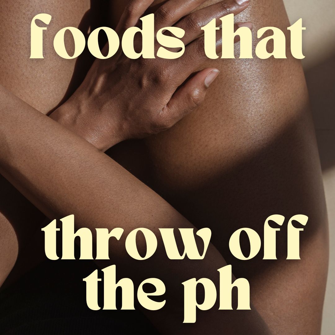 Foods that throw off the PH balance