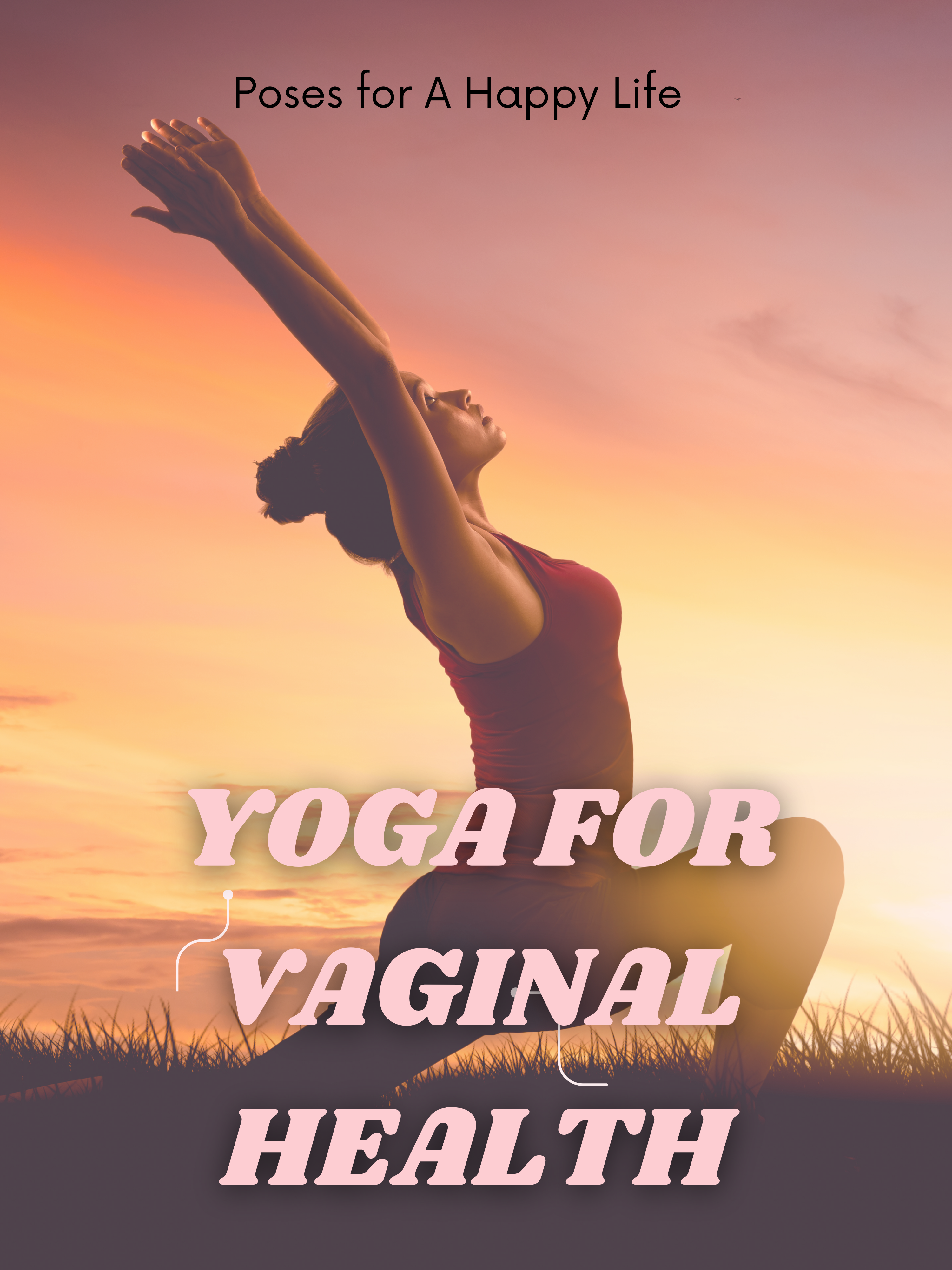 Yoga and Vaginal Health: Poses for a Happy and Healthy Intimate Life